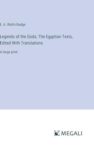 Legends of the Gods; The Egyptian Texts, Edited With Translations: in large print von Megali Verlag